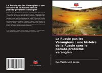 Produktbild: La Russie pas les Varangiens : une histoire de la Russie sans le pseudo-probl&egrave;me varangien