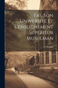 Produktbild: Fas, Son Universit&eacute; et L'enseignement Sup&eacute;rieur Musulman