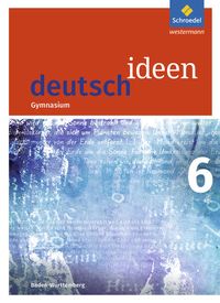 Deutsch ideen 6. Schülerband. Baden-Württemberg