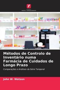 Produktbild: M&eacute;todos de Controlo de Invent&aacute;rio numa Farm&aacute;cia de Cuidados de Longo Prazo