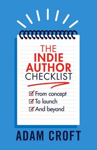 Produktbild: The Indie Author Checklist: From Concept to Launch and Beyond (Indie Author Mindset, #2)
