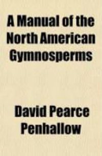 Produktbild: A Manual of the North American Gymnosperms; Exclusive of the Cycadales But Together with Certain Exotic Species