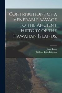 Produktbild: Contributions of a Venerable Savage to the Ancient History of the Hawaiian Islands.