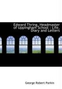 Produktbild: Edward Thring, Headmaster of Uppingham School: Life, Diary and Letters