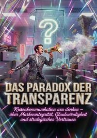 Produktbild: Das Paradox der Transparenz: Wenn Schweigen mehr Vertrauen schafft