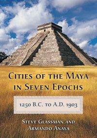 Produktbild: Cities of the Maya in Seven Epochs, 1250 B.C. to A.D. 1903
