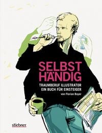 Produktbild: Selbsth&auml;ndig: Traumberuf Illustrator - ein Buch f&uuml;r Einsteiger