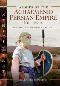 Produktbild: Armies of the Achaemenid Persian Empire, 550-330 BC