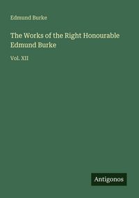 Produktbild: The Works of the Right Honourable Edmund Burke