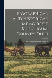 Produktbild: Biographical and Historical Memoirs of Muskingum County, Ohio