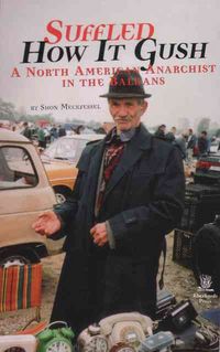 Produktbild: Suffled How It Gush: A North American Anarchist in the Balkans