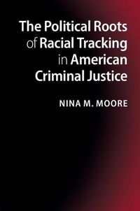 Produktbild: Political Roots of Racial Tracking in American Criminal Justice