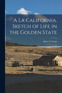 Produktbild: A la California. Sketch of Life in the Golden State