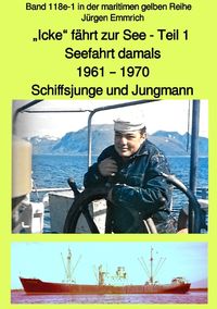 Bild vom Artikel Maritime gelbe Reihe bei Jürgen Ruszkowski / „Icke“ fährt zur See – Seefahrt damals: 1961 – 1970 Teil 1 – Schiffsjunge und Jungmann – Farbversion – Ba vom Autor Jürgen Emmrich