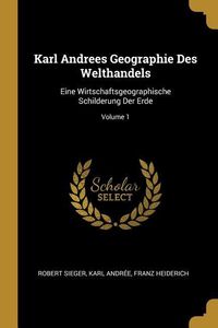 Produktbild: Karl Andrees Geographie Des Welthandels: Eine Wirtschaftsgeographische Schilderung Der Erde; Volume 1