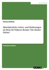 Produktbild: Mittelalterliche G&ouml;tter- und Heldensagen als Basis f&uuml;r Tolkiens Roman "Die Kinder H&uacute;rins"