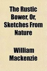 Produktbild: The Rustic Bower, Or, Sketches from Nature