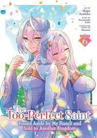 Produktbild: The Too-Perfect Saint: Tossed Aside by My Fiance and Sold to Another Kingdom (Manga) Vol. 6