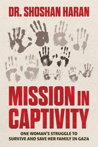 Produktbild: Mission in Captivity: One Woman's Struggle to Survive and Save Her Family in Gaza