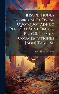 Produktbild: Inscriptiones Umbricae Et Oscae Quotquot Adhuc Repertae Sunt Omnes, Ed. C.R. Lepsius. Commentationes [And] Tabulae
