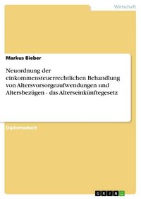 Produktbild: Neuordnung der einkommensteuerrechtlichen Behandlung von Altersvorsorgeaufwendungen und Altersbez&uuml;gen - das Alterseink&uuml;nftegesetz