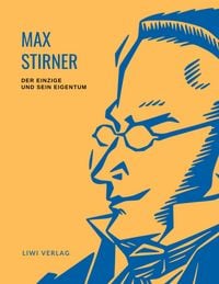 Produktbild: Max Stirner: Der Einzige und sein Eigentum. Vollst&auml;ndige Neuausgabe.