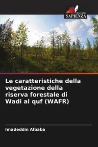Produktbild: Le caratteristiche della vegetazione della riserva forestale di Wadi al quf (WAFR)