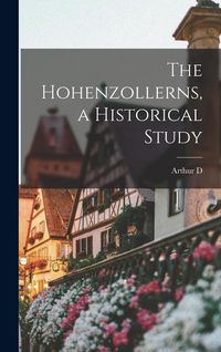 Produktbild: The Hohenzollerns, a Historical Study
