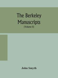 Produktbild: The Berkeley Manuscripts. The Lives Of The Berkeleys, Lords Of The Honour, Castle And Manor Of Berkeley, In The County Of Gloucester, From 1066 To 1618 With A Description Of The Hundred Of Berkeley And Of Its Inhabitants (Volume Ii)