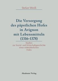 Produktbild: Versorgung des p&auml;pstlichen Hofes in Avignon mit Lebensmitteln (1316-1378)