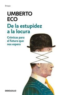 Produktbild: de la Estupidez a la Locura: Cr&oacute;nicas Para El Futuro Que Nos Espera / From Stupidity to Insanity