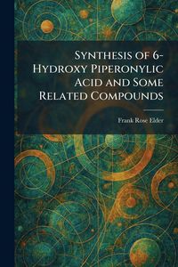 Produktbild: Synthesis of 6-Hydroxy Piperonylic Acid and Some Related Compounds