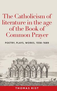 Produktbild: The Catholicism of literature in the age of the Book of Common Prayer