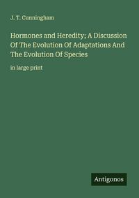 Produktbild: Hormones and Heredity; A Discussion Of The Evolution Of Adaptations And The Evolution Of Species