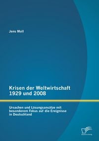 Produktbild: Krisen der Weltwirtschaft 1929 und 2008: Ursachen und L&ouml;sungsans&auml;tze mit besonderem Fokus auf die Ereignisse in Deutschland