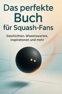 Produktbild: Das perfekte Buch f&uuml;r Squash-Fans