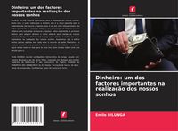 Produktbild: Dinheiro: um dos factores importantes na realiza&ccedil;&atilde;o dos nossos sonhos