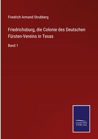 Produktbild: Friedrichsburg, die Colonie des Deutschen F&uuml;rsten-Vereins in Texas