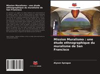 Produktbild: Mission Muralismo : une &eacute;tude ethnographique du muralisme de San Francisco