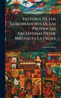 Produktbild: Historia De Los Gobernadores De Las Provincias Argentinas Desde 1810 Hasta La Fecha