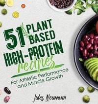 Produktbild: 51 Plant-Based High-Protein Recipes