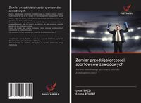 Produktbild: Zamiar przedsi&iquest;biorczo&iquest;ci sportowc&oacute;w zawodowych