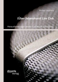 Produktbild: (&Uuml;ber-)lebenskunst Live Club: Herausforderungen kleiner Live-Musik Spielst&auml;tten
