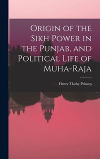 Produktbild: Origin of the Sikh Power in the Punjab, and Political Life of Muha-Raja
