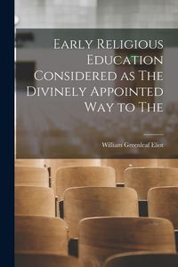 Produktbild: Early Religious Education Considered as The Divinely Appointed Way to The