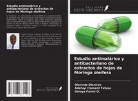 Produktbild: Estudio antimal&aacute;rico y antibacteriano de extractos de hojas de Moringa ole&iacute;fera