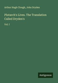 Produktbild: Plutarch's Lives. The Translation Called Dryden's