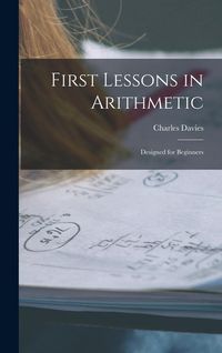 Produktbild: First Lessons in Arithmetic: Designed for Beginners