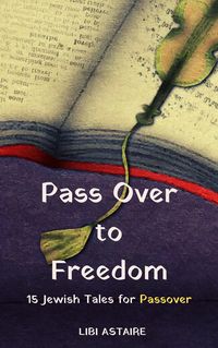 Produktbild: Pass Over to Freedom: 15 Jewish Tales for Passover