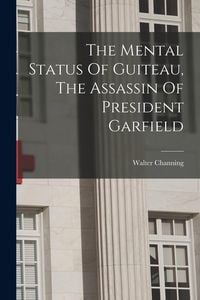 Produktbild: The Mental Status Of Guiteau, The Assassin Of President Garfield